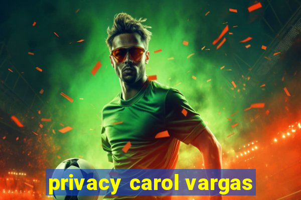 privacy carol vargas